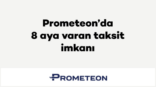 Prometeon'da 8 Aya Varan Taksit İmkanı