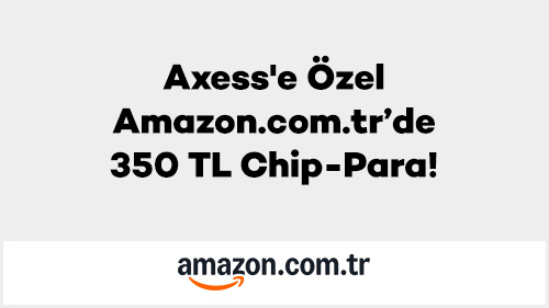 Axess'e Özel Amazon.com.tr’de 350 TL Chip-Para